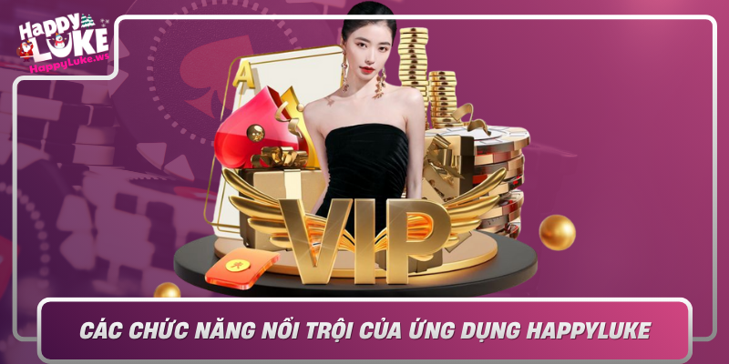 Cac Chuc Nang Noi Troi Cua Ung Dung Happyluke
