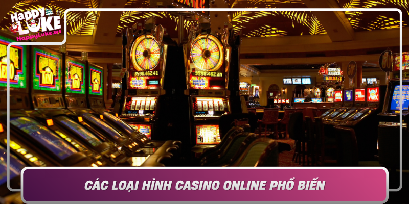 Cac Loai Hinh Casino Online Pho Bien Va Cach Thuc Hoat Dong
