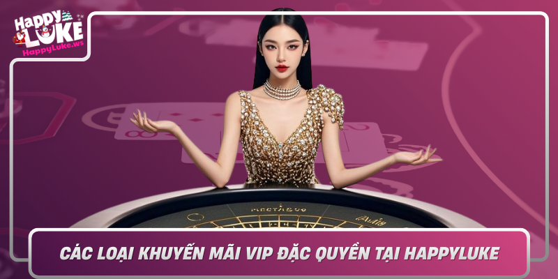 Cac Loai Khuyen Mai Vip Dac Quyen Tai Happyluke Kham Pha Cac Goi Uu Dai Dinh Cao
