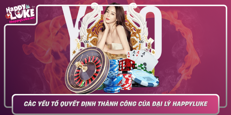 Cac Yeu To Quyet Dinh Thanh Cong Cua Dai Ly Happyluke