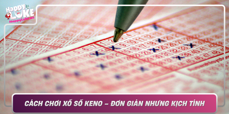 Cach Choi Xo So Keno Don Gian Nhung Kich Tinh