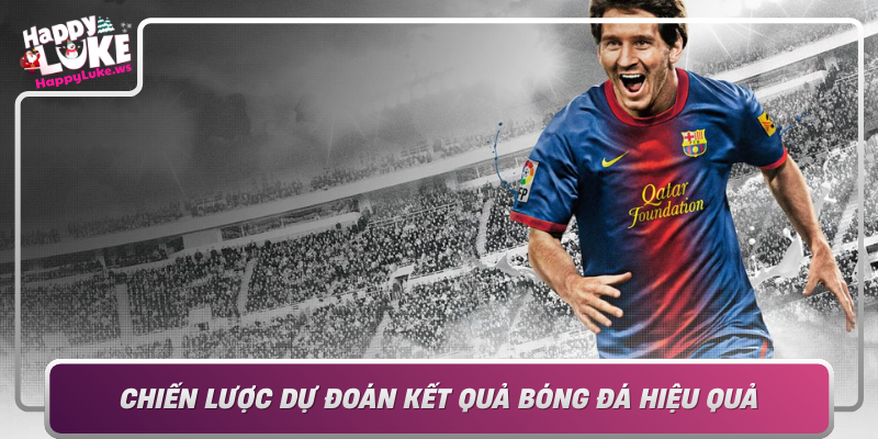 Chien Luoc Du Doan Ket Qua Bong Da Hieu Qua