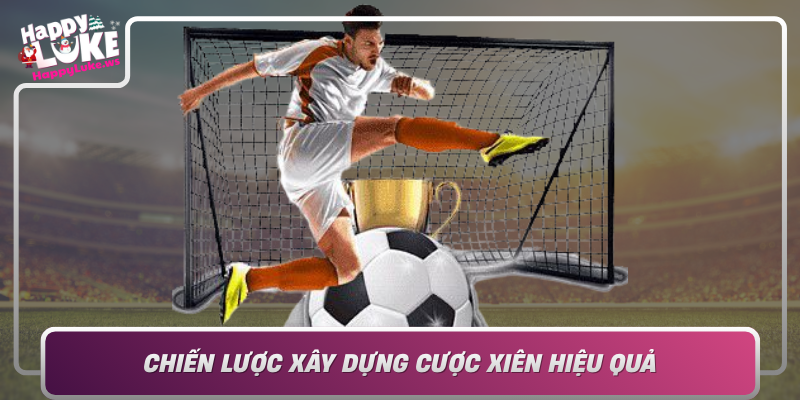 Chien Luoc Xay Dung Cuoc Xien Hieu Qua Toi Uu Hoa Ty Le Thang