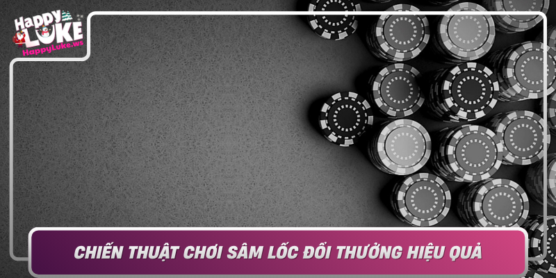 Chien Thuat Choi Sam Loc Doi Thuong Hieu Qua Bi Kip Thang Lon
