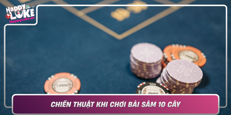 Chien Thuat Khi Choi Bai Sam 10 Cay Bi Quyet Thang Loi
