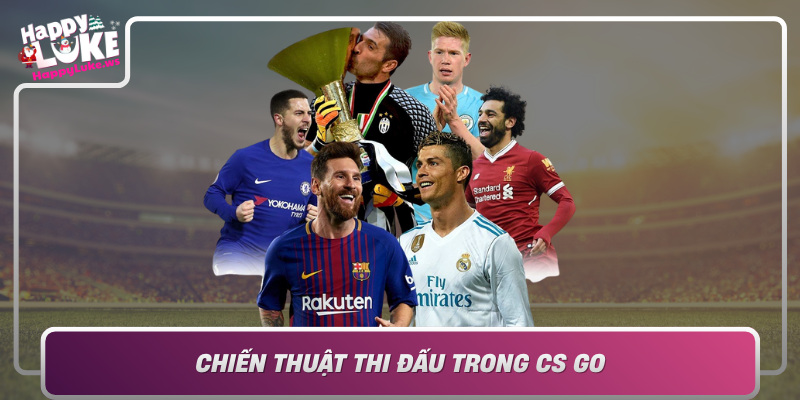 Chien Thuat Thi Dau Trong Cs Go Dinh Cao Cua Phoi Hop Va Chien Luoc