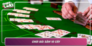 Choi Bai Sam 10 Cay Chien Thuat Thu Vi Tai Happyluke