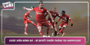 Cuoc Xien Bong Da Bi Quyet Chien Thang Tai Happyluke