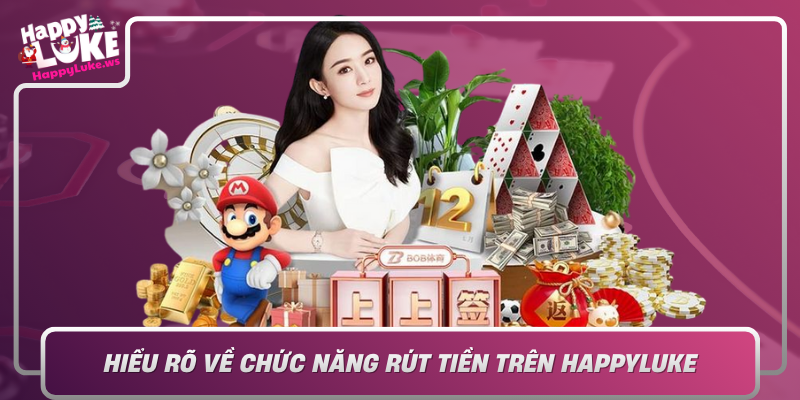 Hieu Ro Ve Chuc Nang Rut Tien Tren Happyluke