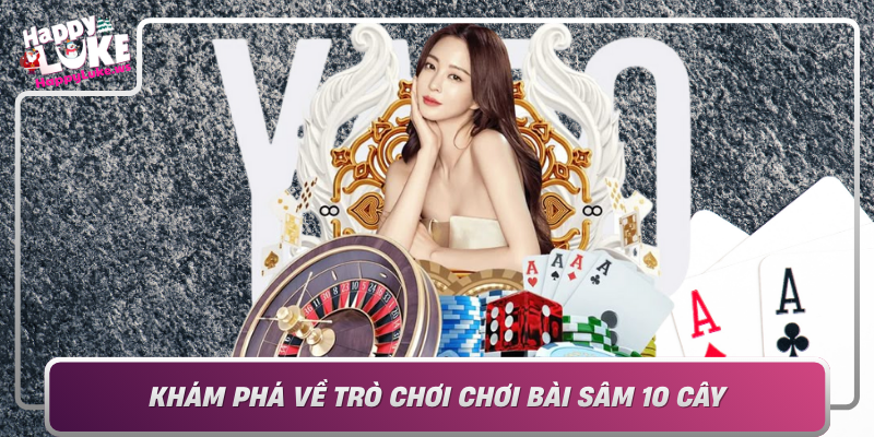Kham Pha Ve Tro Choi Choi Bai Sam 10 Cay Dac Diem Va Cach Choi Chuan