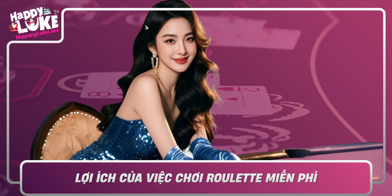 Loi Ich Cua Viec Choi Roulette Mien Phi Tu Trai Nghiem Den Ky Nang