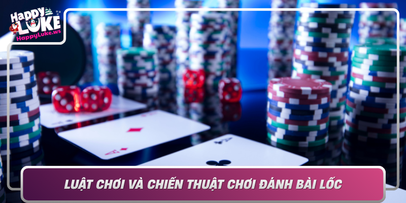 Luat Choi Va Chien Thuat Choi Danh Bai Loc Tai Happyluke