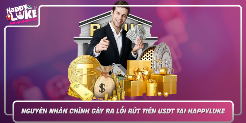 Nguyen Nhan Chinh Gay Ra Loi Rut Tien Usdt Tai Happyluke