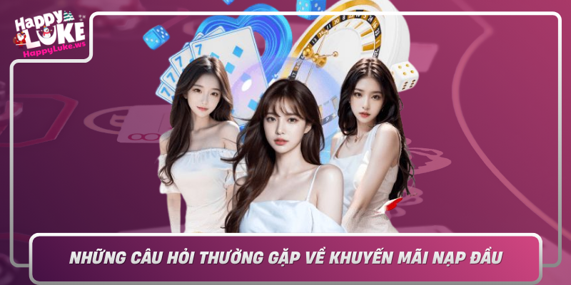 Nhung Cau Hoi Thuong Gap Ve Khuyen Mai Nap Dau Tai Happyluke