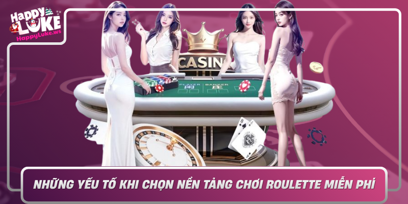 Nhung Yeu To Khi Chon Nen Tang Choi Roulette Mien Phi An Toan Va Trai Nghiem Tot Nhat