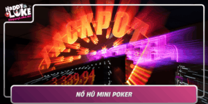 No Hu Mini Poker Tro Choi Dam Chat May Man Tai Happyluke