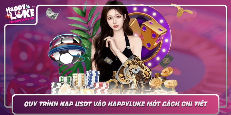 Quy Trinh Nap Usdt Vao Happyluke Mot Cach Chi Tiet