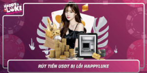 Rut Tien Usdt Bi Loi Happyluke Nguyen Nhan Va Cach Xu Ly
