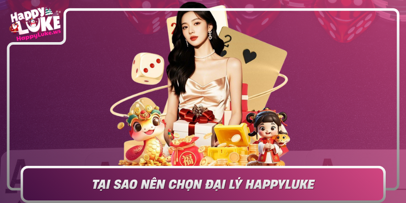 Tai Sao Nen Chon Dai Ly Happyluke Co Hoi Kinh Doanh Day Tiem Nang