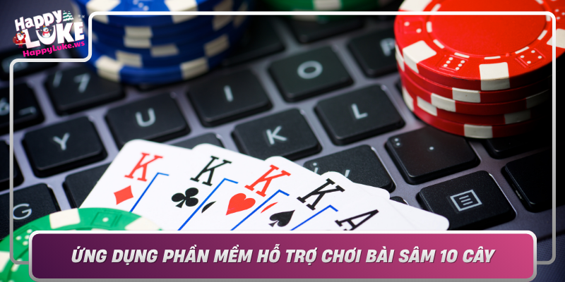 Ung Dung Phan Mem Ho Tro Choi Bai Sam 10 Cay Trai Nghiem Tien Loi Tai Happyluke
