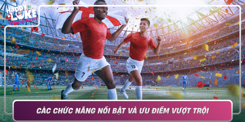 Cac Chuc Nang Noi Bat Va Uu Diem Vuot Troi