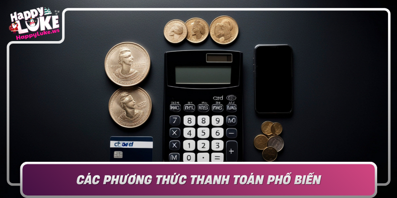 Cac Phuong Thuc Thanh Toan Pho Bien Tai Happyluke Va Loi Ich