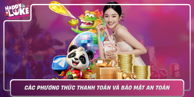 Cac Phuong Thuc Thanh Toan Va Bao Mat An Toan Dam Bao Quyen Loi Nguoi Choi