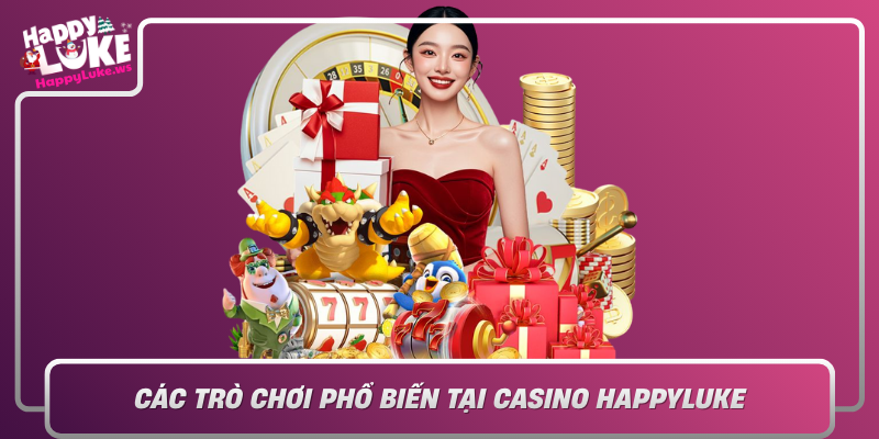 Cac Tro Choi Pho Bien Tai Casino Happyluke Da Dang Hoa Niem Vui