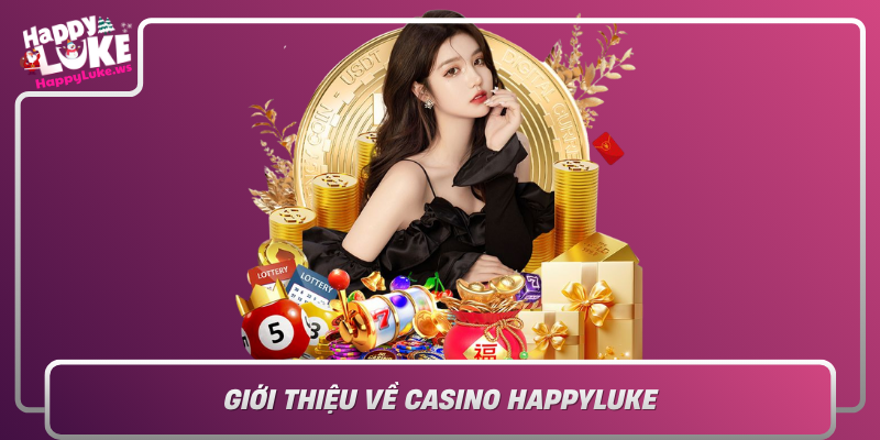 Gioi Thieu Ve Casino Happyluke Noi Hoi Tu Nhung Tro Choi Dinh Cao