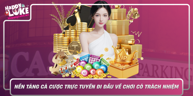 Happyluke Nen Tang Ca Cuoc Truc Tuyen Di Dau Ve Choi Co Trach Nhiem