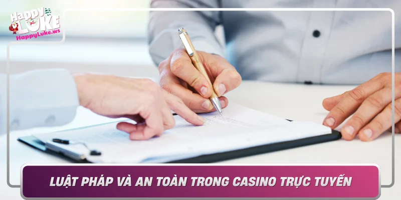 Luat Phap Va An Toan Trong Casino Truc Tuyen Happyluke Va Bao Ve Nguoi Choi